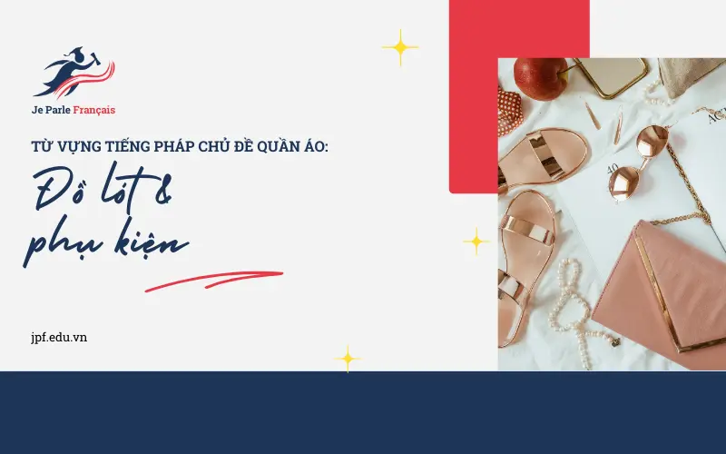 Từ vựng về đồ lót và phụ kiện trong tiếng Pháp