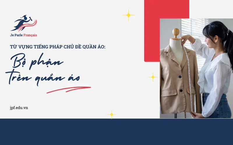 Cách gọi tên các bộ phận trên quần áo bằng tiếng Pháp