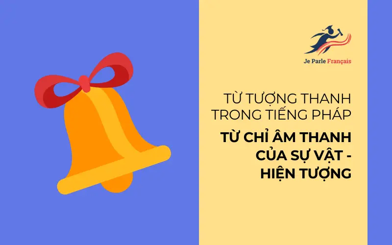 Từ tượng thanh trong tiếng Pháp: Từ chỉ âm thanh của sự vật - hiện tượng