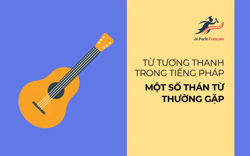 Một số thán từ thường gặp trong tiếng Pháp.