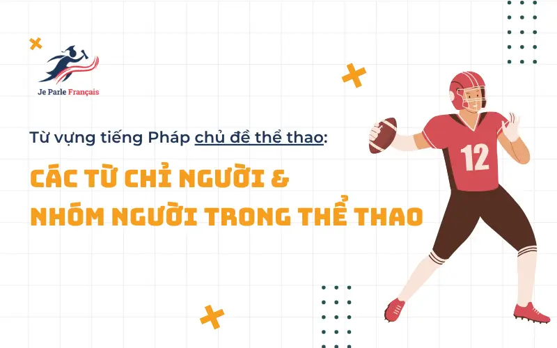 Từ vựng tiếng Pháp chỉ người và nhóm người trong thể thao