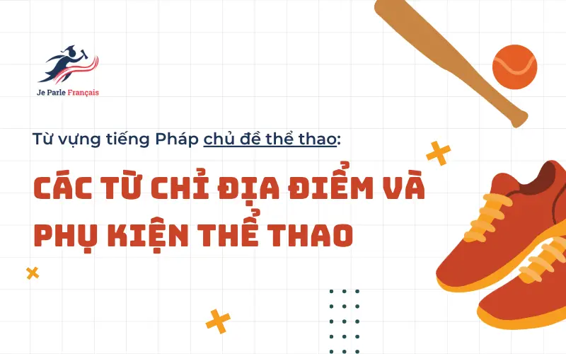 Từ vựng tiếng Pháp về địa điểm và các phụ kiện thể thao