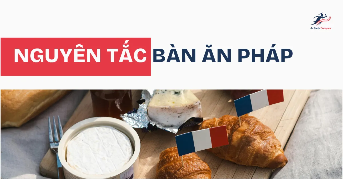 Nguyên Tắc Bàn Ăn Theo Văn Hóa Pháp