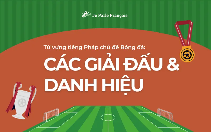 Từ vựng tiếng Pháp về các giải đấu và danh hiệu trong bóng đá
