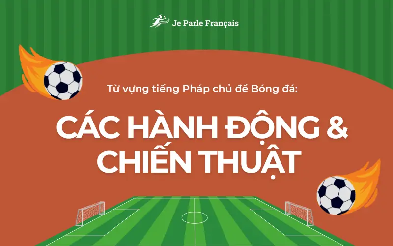 Từ vựng tiếng Pháp về các hành động và chiến thuật trong bóng đá