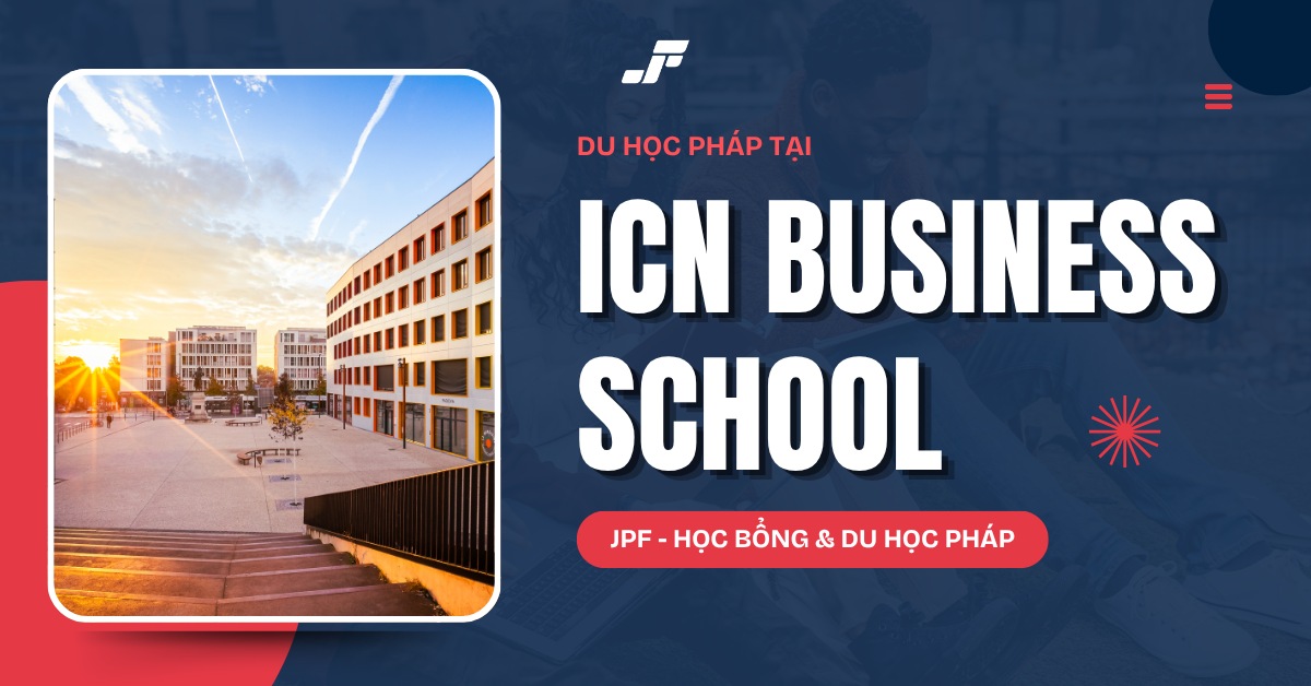 Du Học Pháp Trường ICN Business School: Học Bổng & Điều Kiện