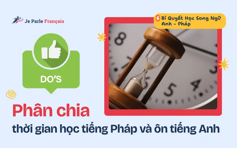 Bí quyết học tiếng Pháp và duy trì tiếng Anh: Phân chia thời gian học và ôn tập