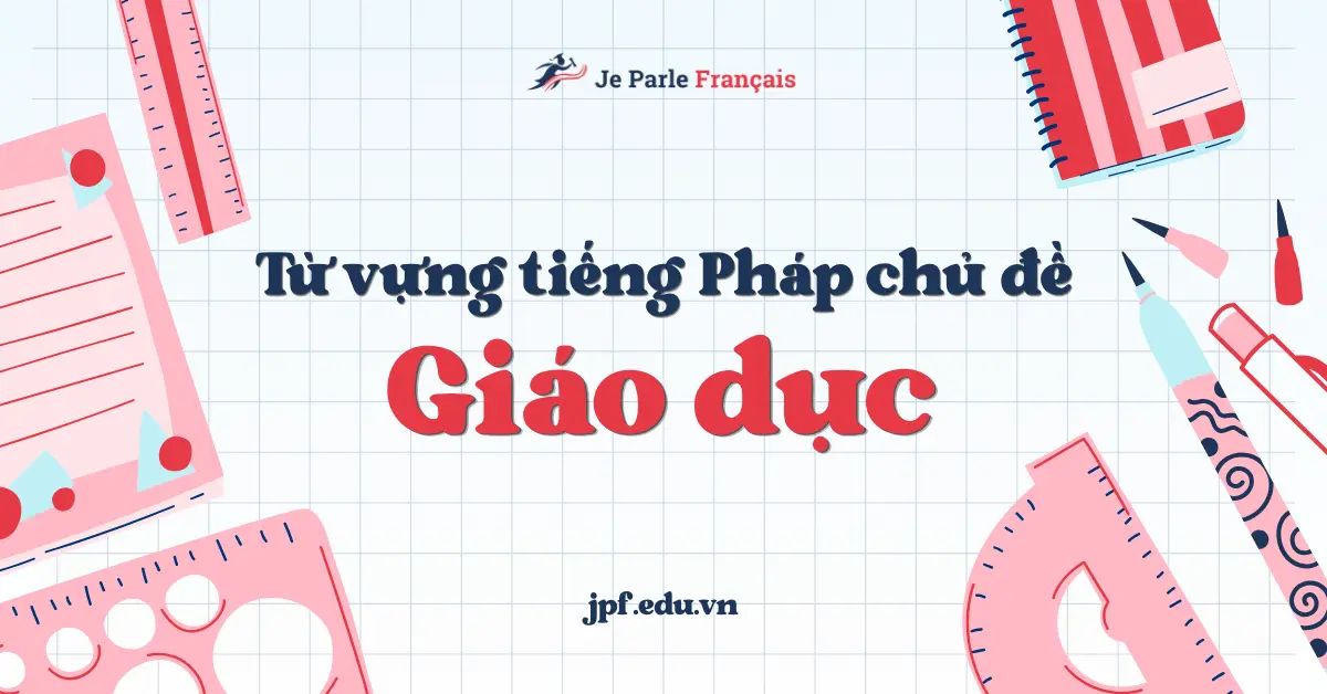 Học Từ Vựng Tiếng Pháp Chủ Đề Giáo Dục