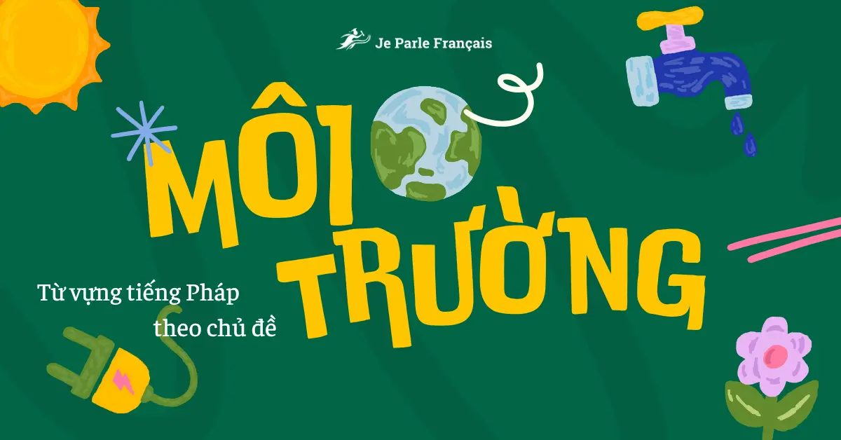 Từ Vựng Tiếng Pháp B2 Chủ Đề Môi Trường
