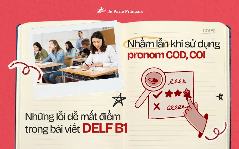 Lỗi ngữ pháp thường gặp trong bài thi viết DELF B1: Sử dụng pronom COD, COI