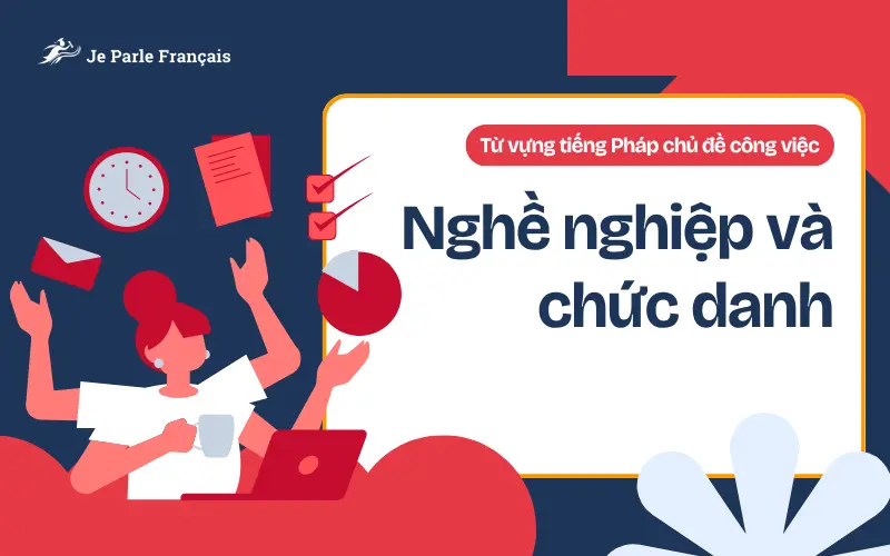 Từ vựng tiếng Pháp về nghề nghiệp và chức danh
