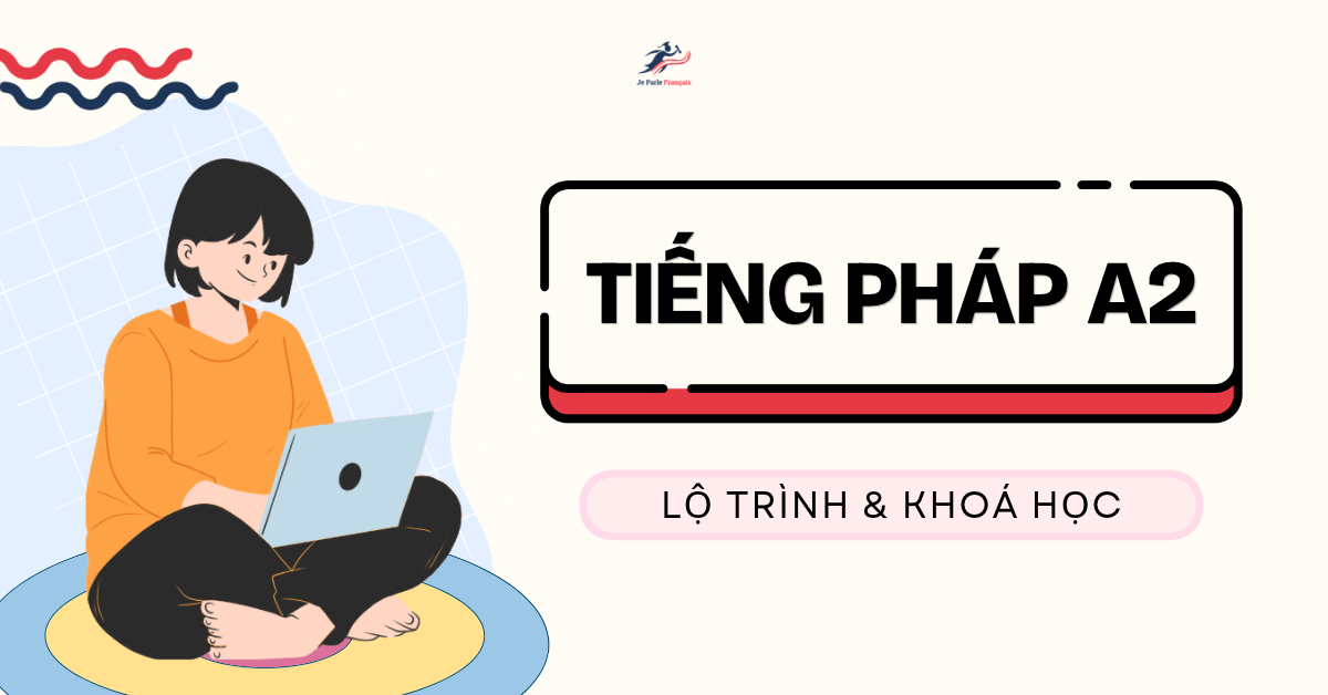 Khóa Học Tiếng Pháp Trình Độ A2