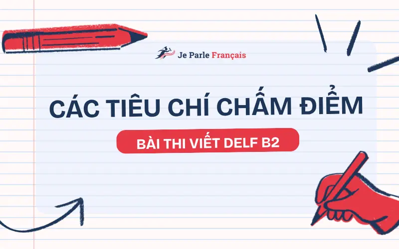 5 tiêu chí chấm điểm bài thi viết DELF B2