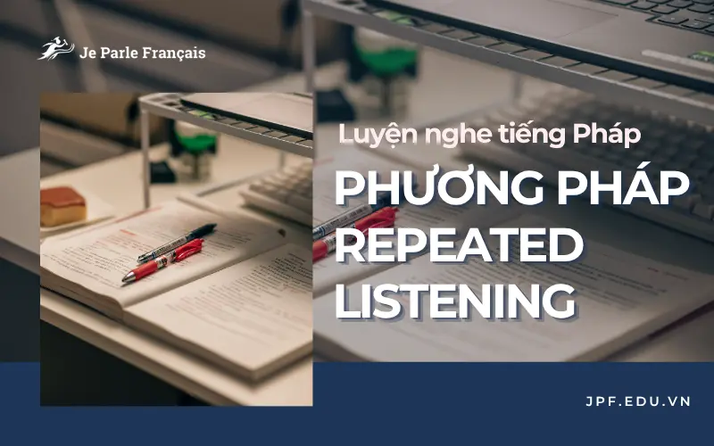 Luyện nghe tiếng Pháp hiệu quả với phương pháp nghe lặp lại