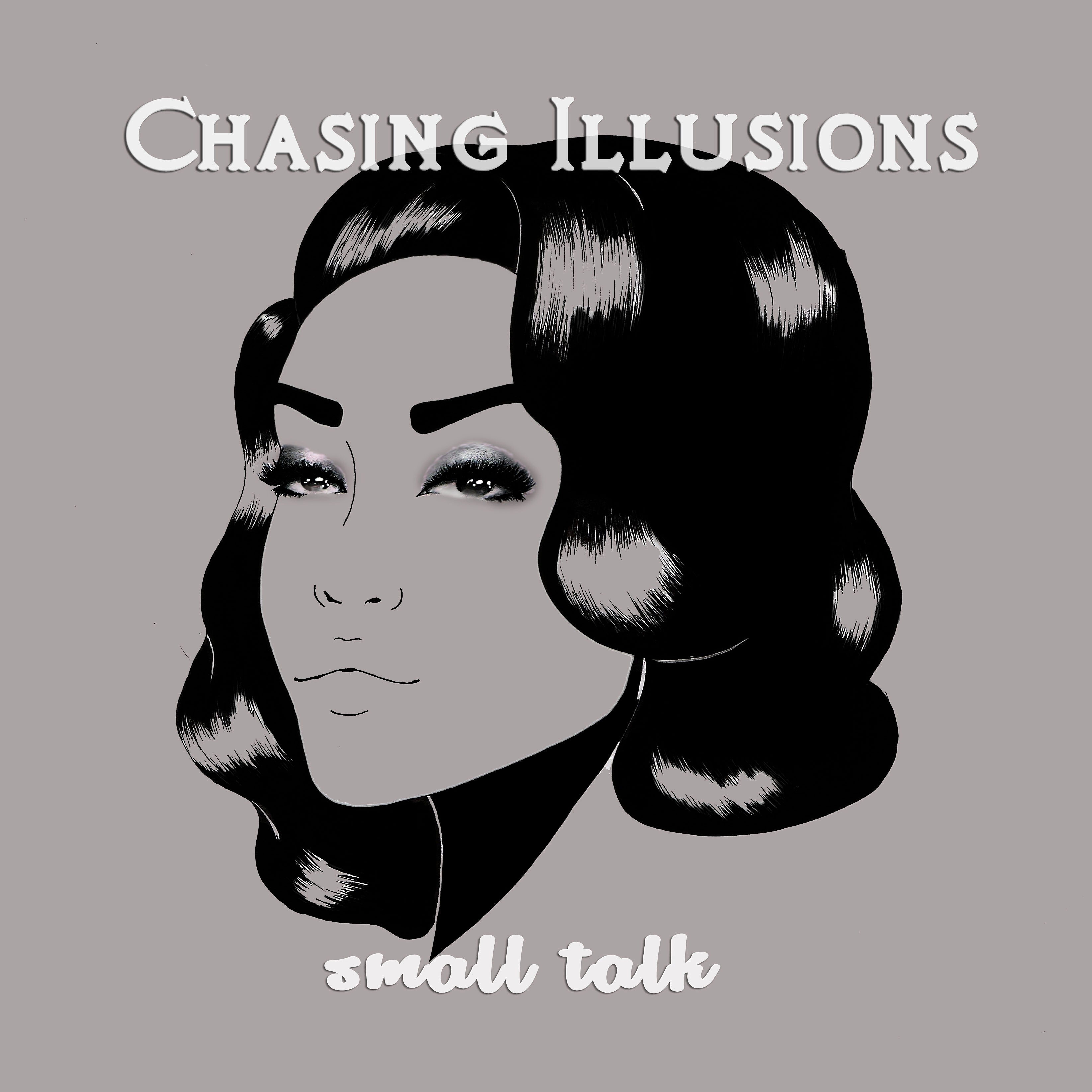 Album artwork featuring an ink drawing of a young woman's face, with the title Chasing Illusions and song title "Small talk"