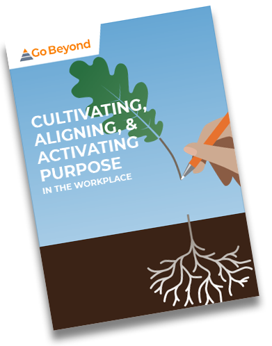 Cultivate, Aligning, & Activating Purpose in the Workplace