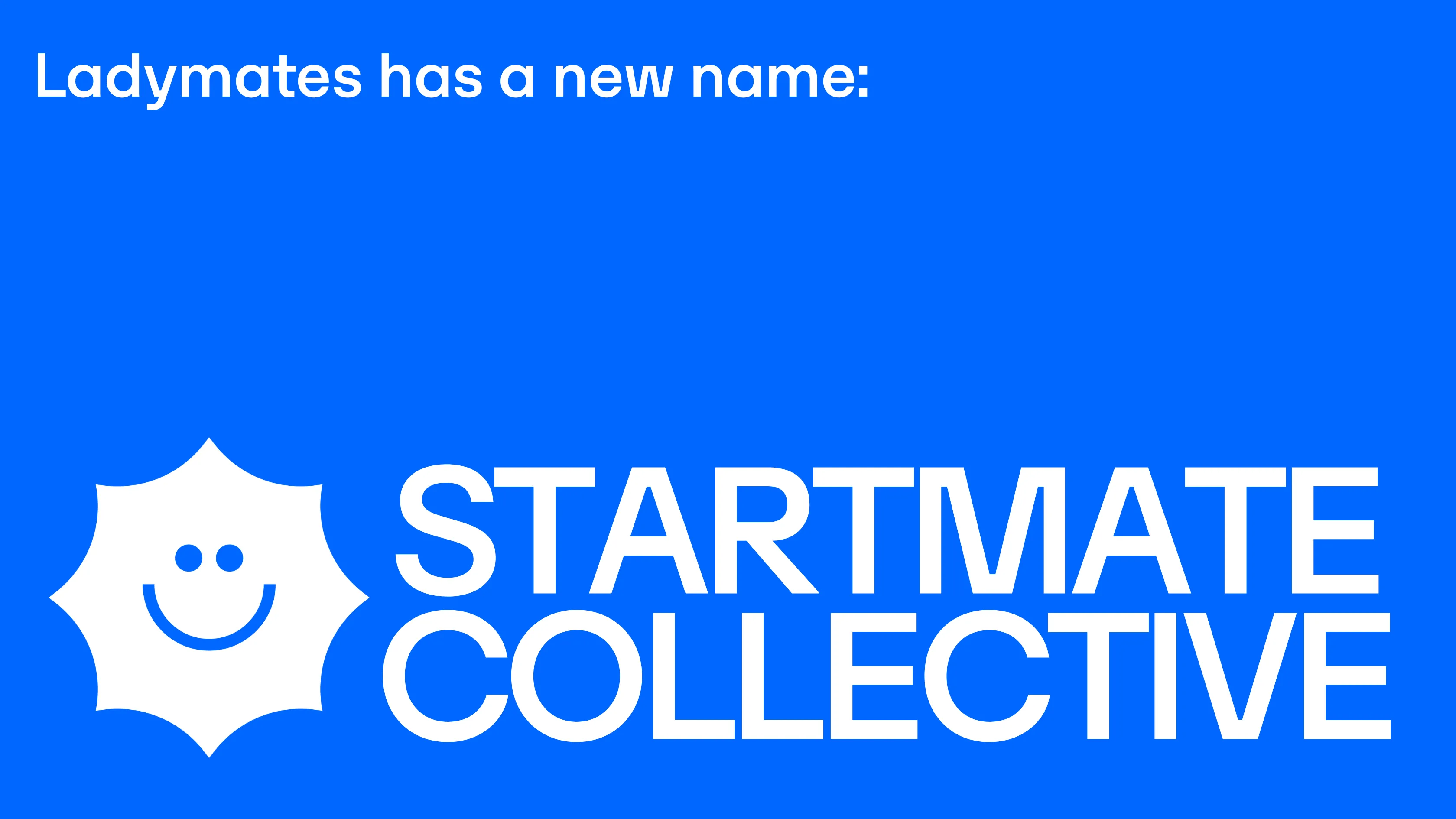 Ladymates has a new name: Startmate Collective