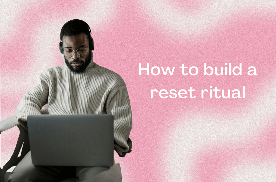 How to Build a Reset Ritual You’ll Actually Use (Even on Busy Days ...