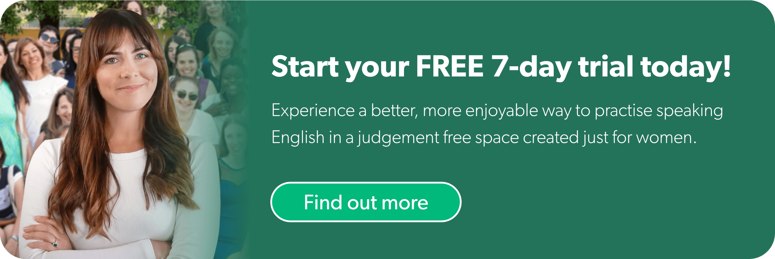 A full width banner invitation to start your free 7-day trial with Hey Lady to experience a better more enjoyable way to practise speaking English in a judgement-free space created just for women.