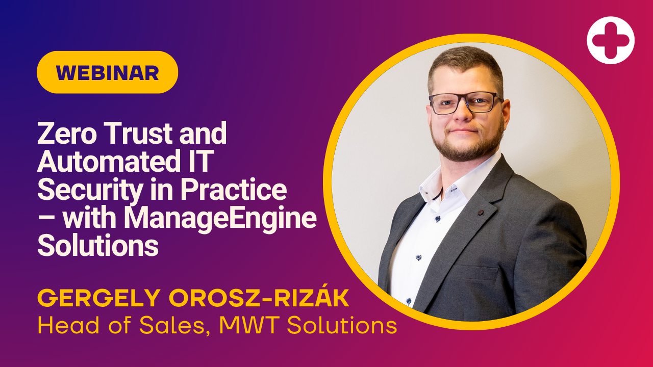 Zero Trust and Automated IT Security in Practice - with ManageEngine Solutions