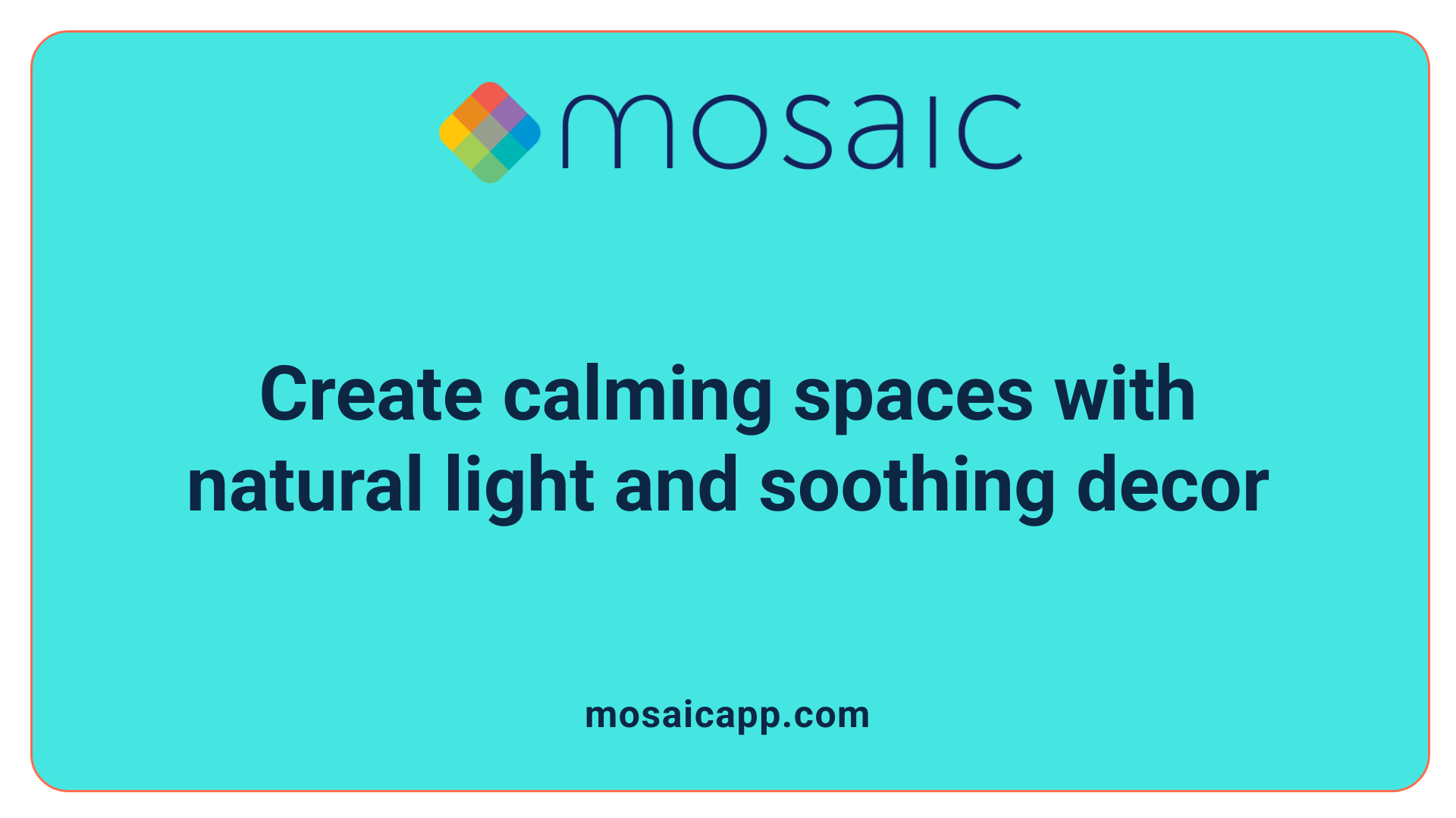 Create calming spaces with natural light and soothing decor