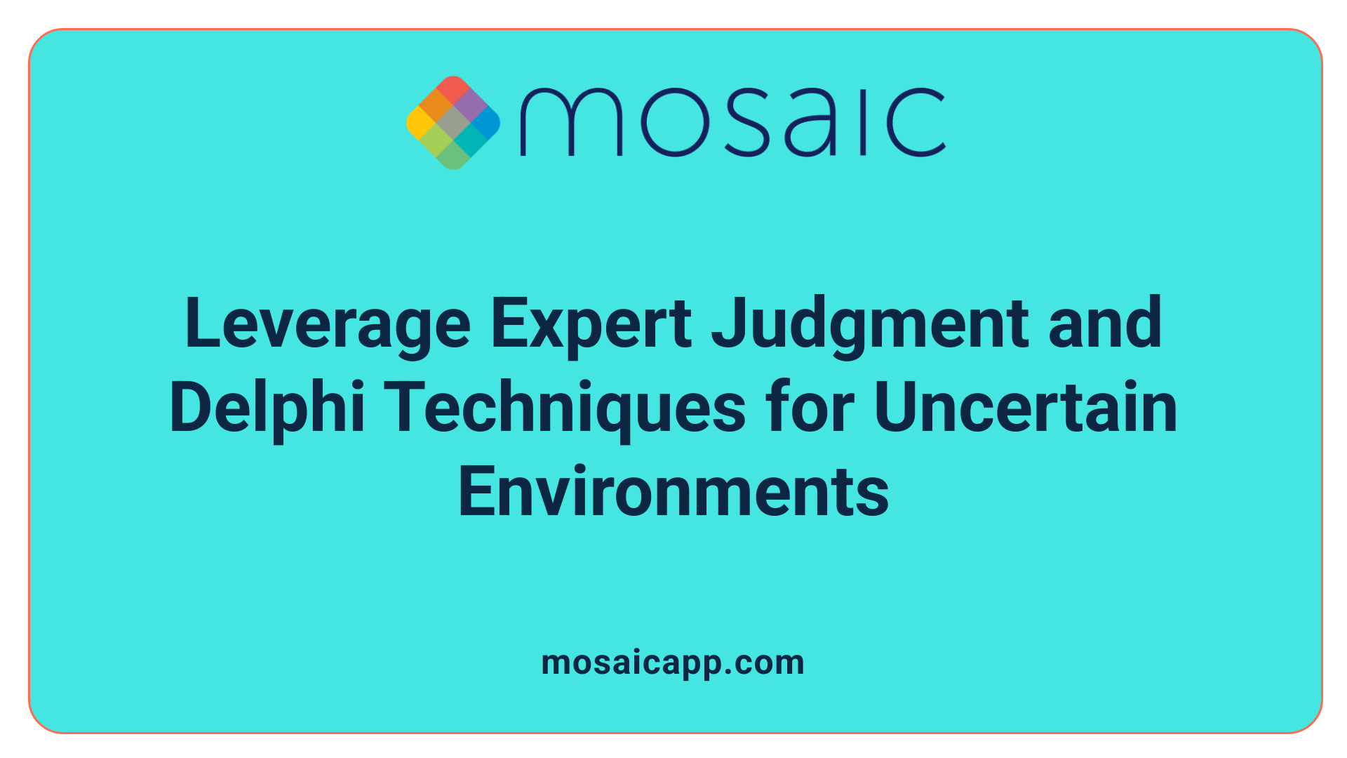 Leverage Expert Judgment and Delphi Techniques for Uncertain Environments