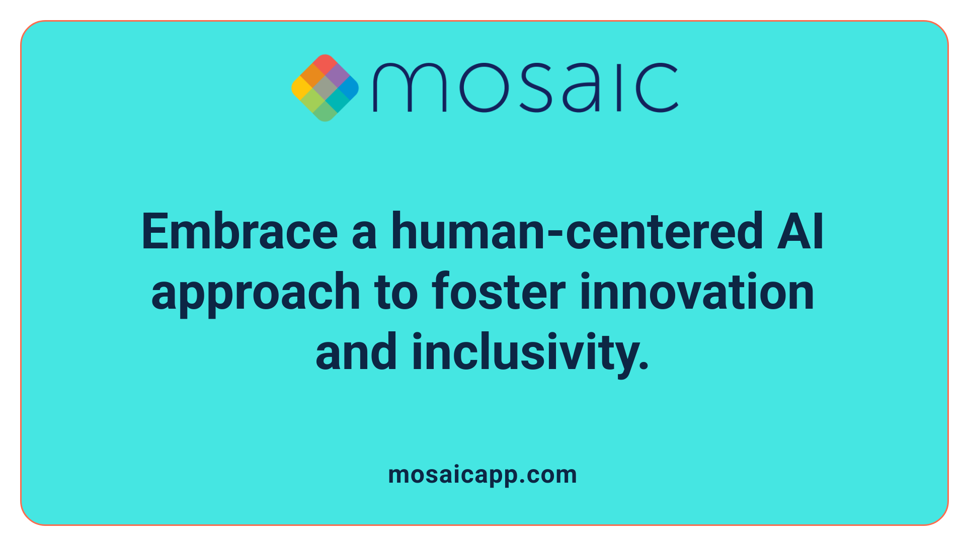 Embrace a human-centered AI approach to foster innovation and inclusivity.