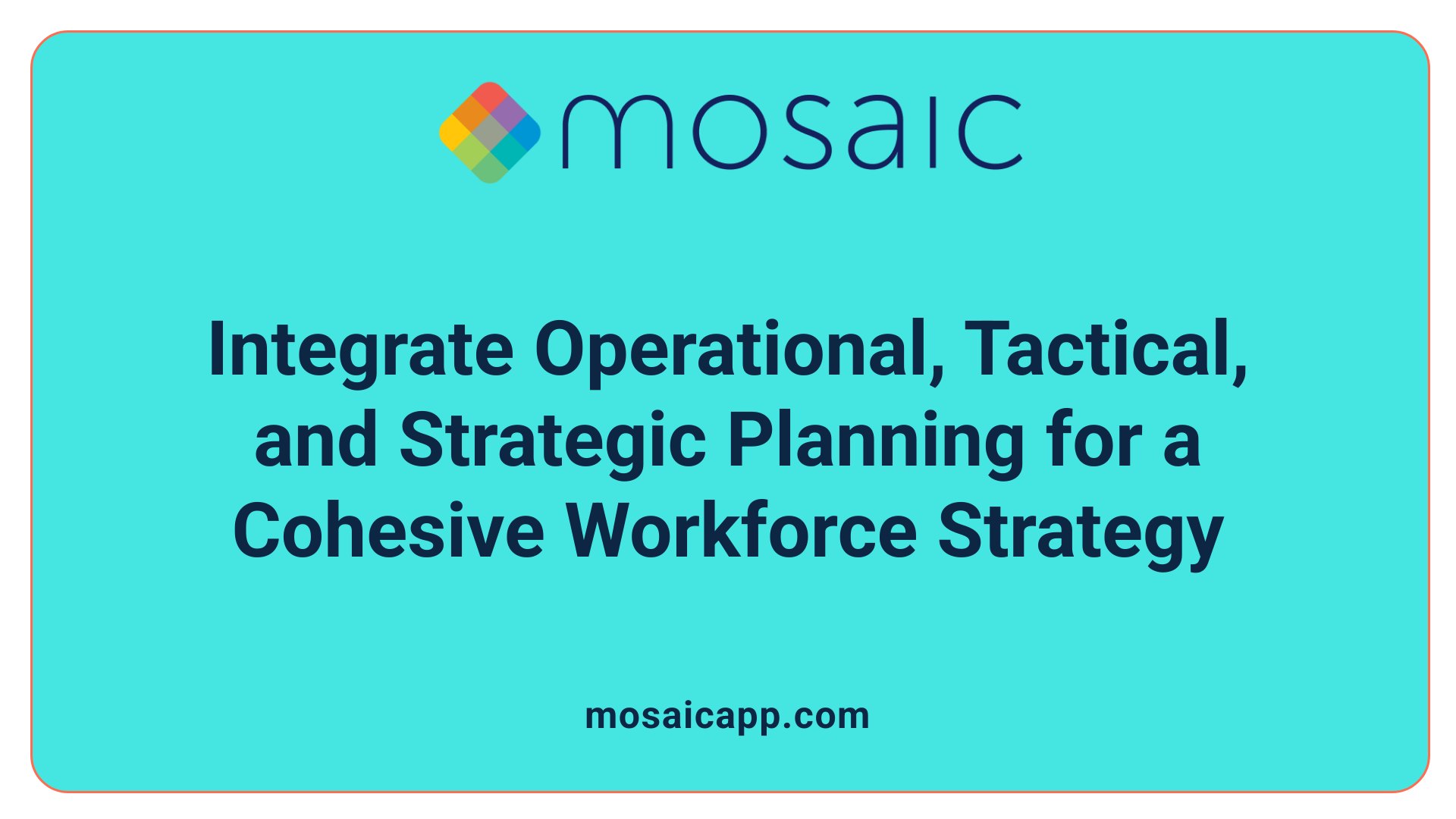 Integrate Operational, Tactical, and Strategic Planning for a Cohesive Workforce Strategy