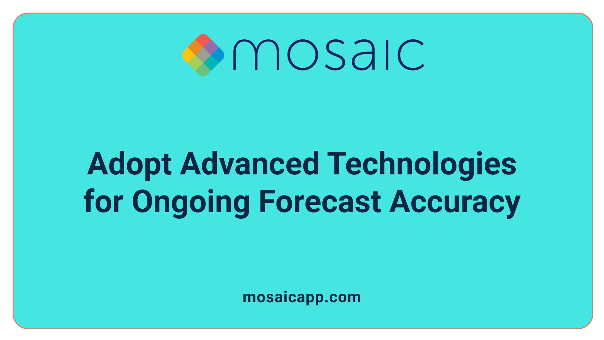 Adopt Advanced Technologies for Ongoing Forecast Accuracy