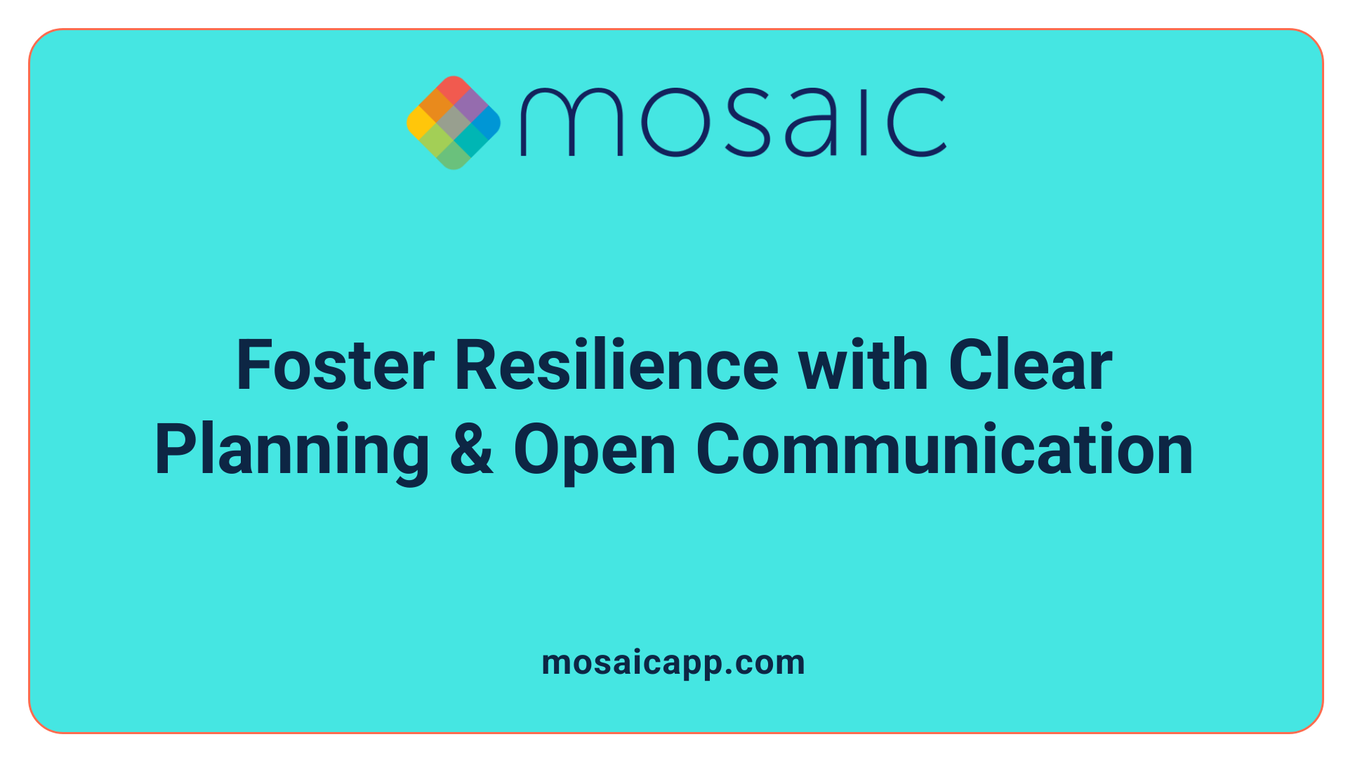 Foster Resilience with Clear Planning & Open Communication