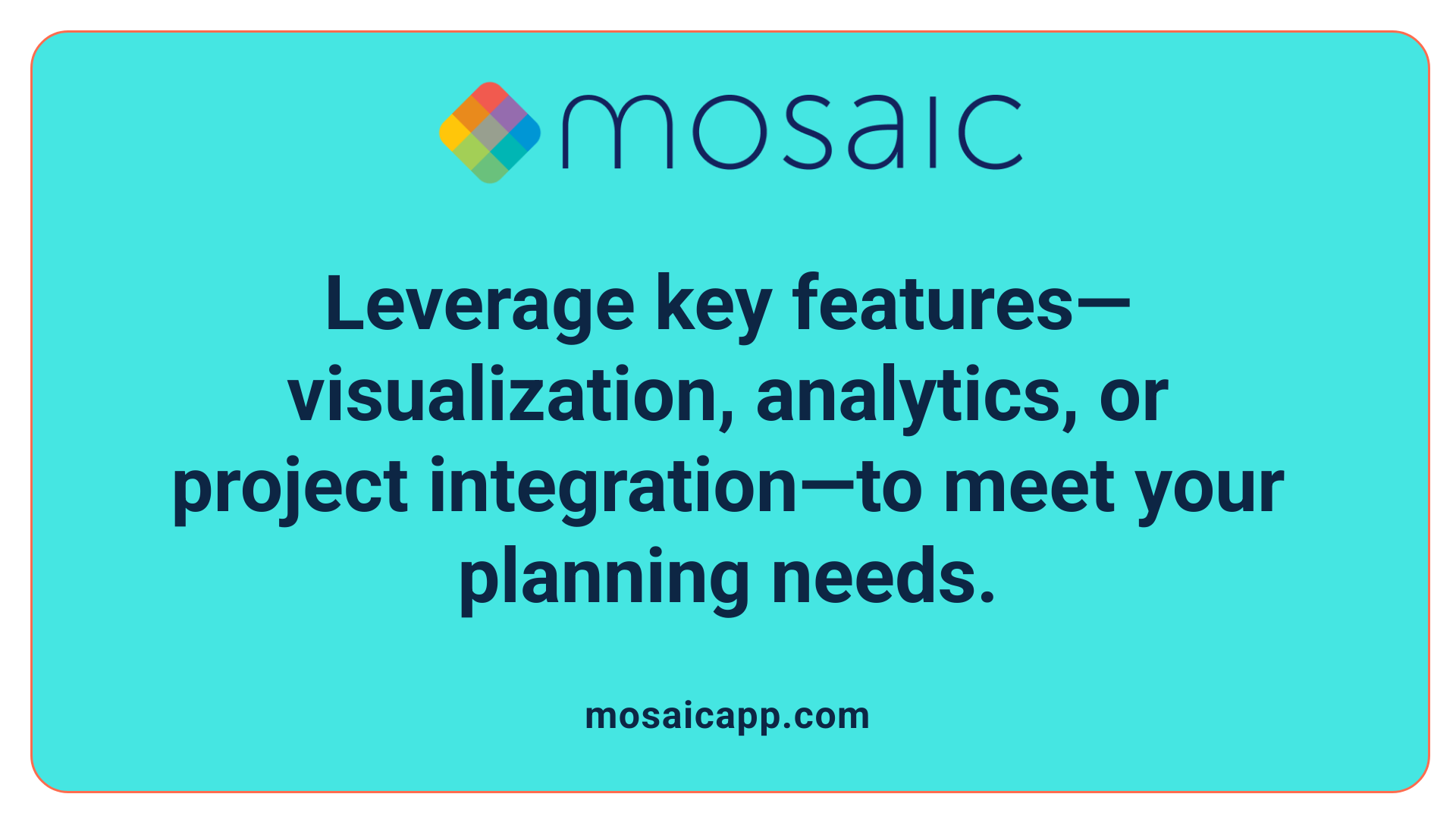Leverage key features—visualization, analytics, or project integration—to meet your planning needs.