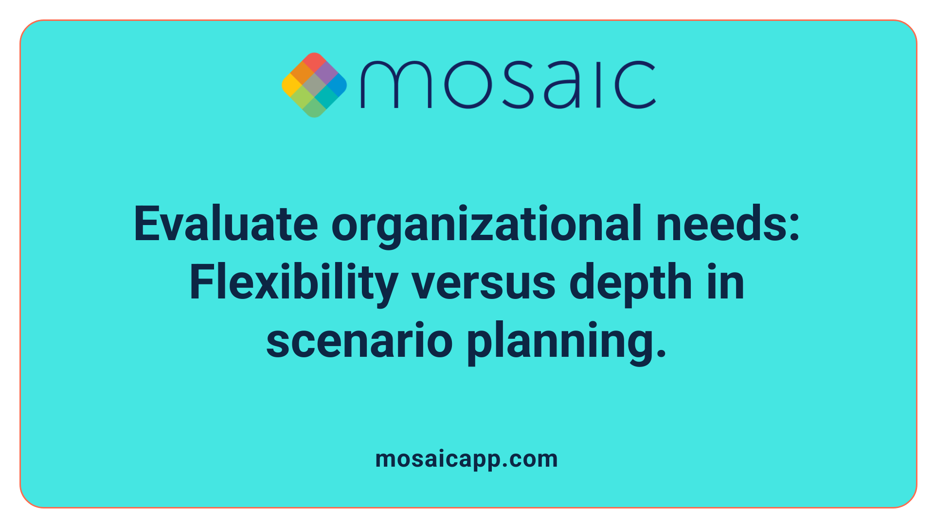 Evaluate organizational needs: Flexibility versus depth in scenario planning.