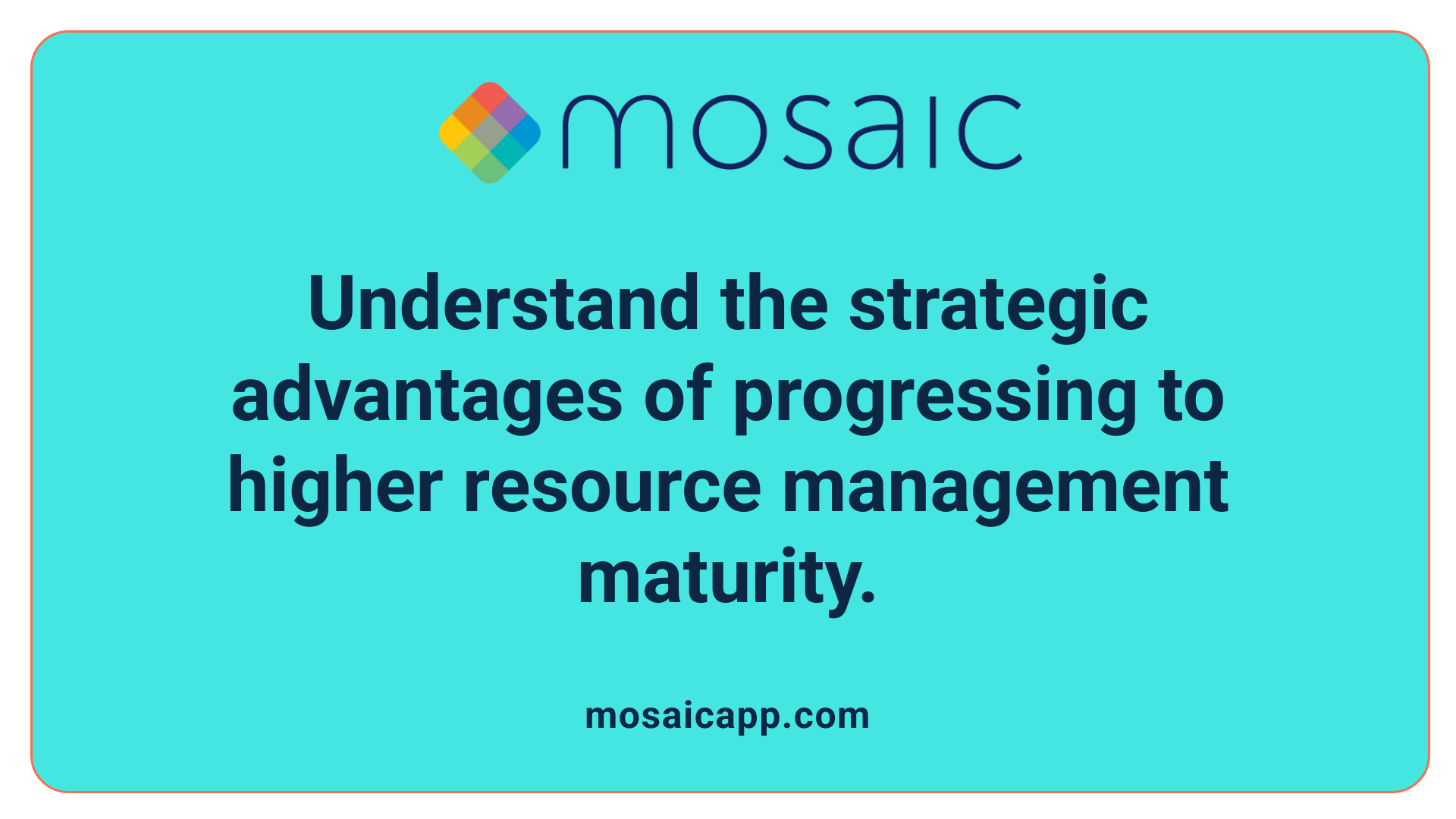 Understand the strategic advantages of progressing to higher resource management maturity.