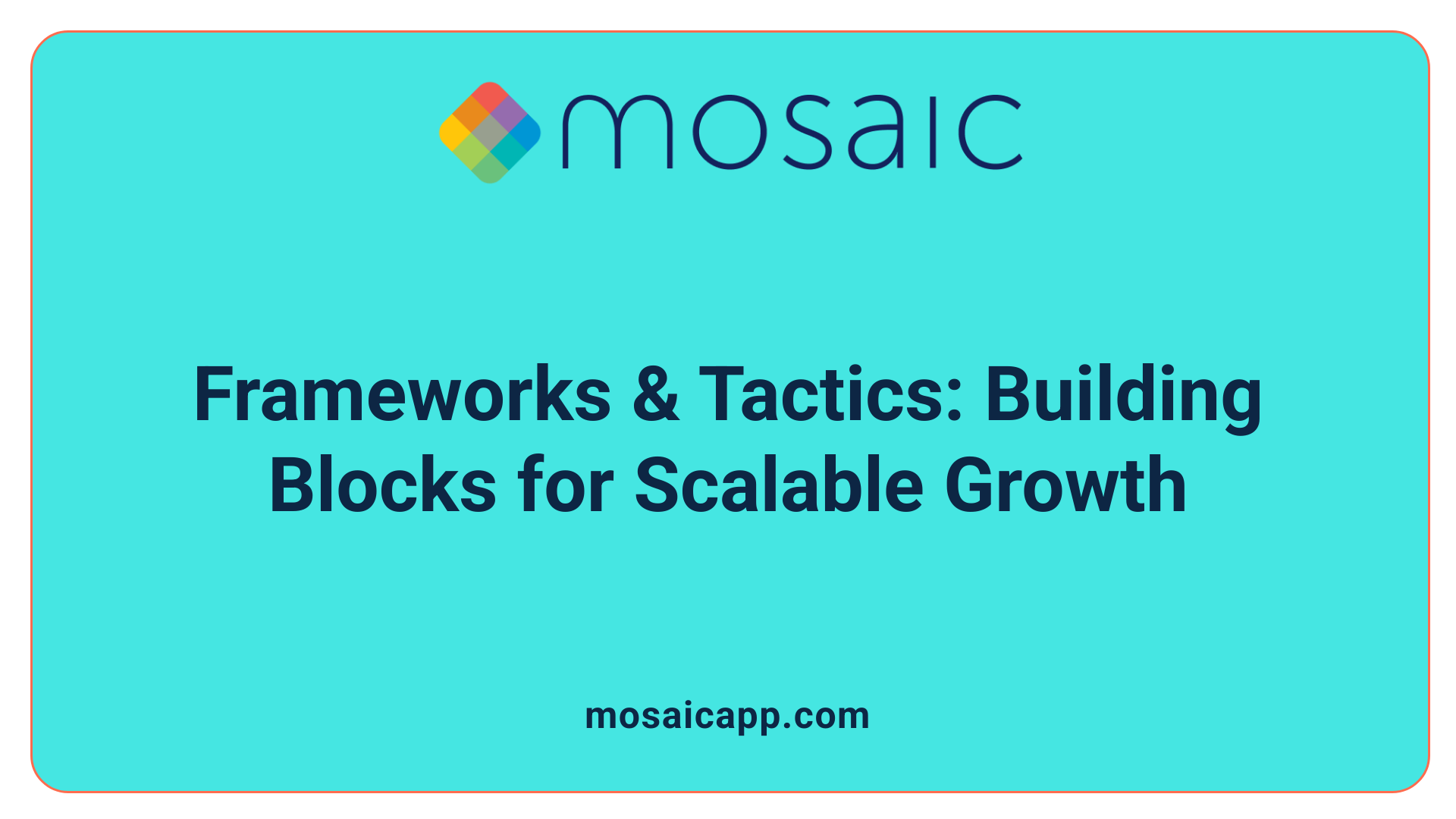 Frameworks & Tactics: Building Blocks for Scalable Growth