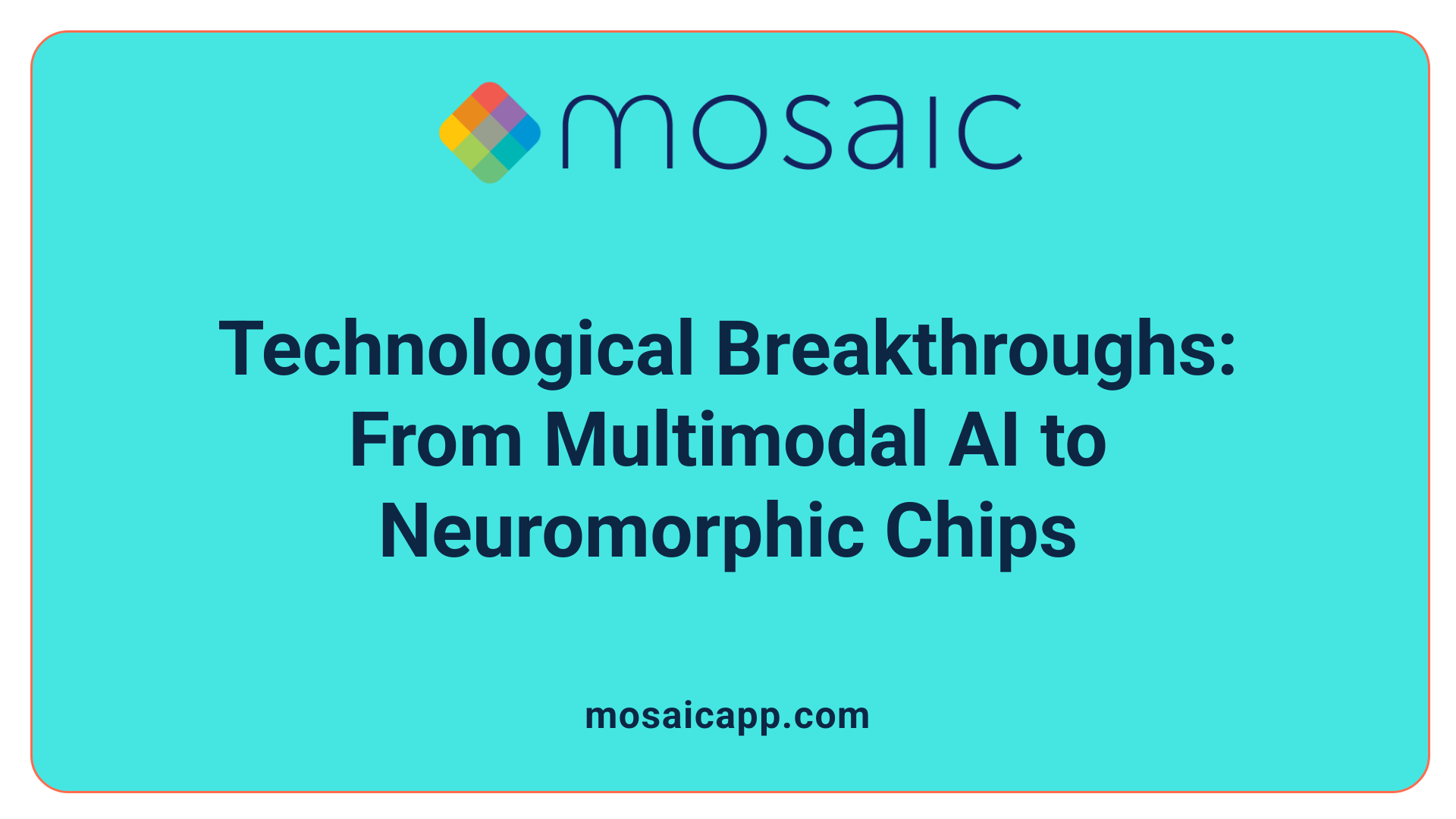 Technological Breakthroughs: From Multimodal AI to Neuromorphic Chips