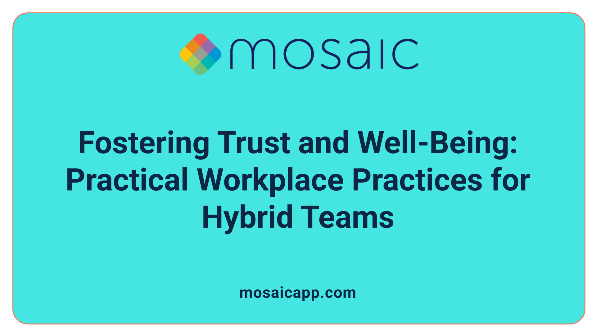 Fostering Trust and Well-Being: Practical Workplace Practices for Hybrid Teams