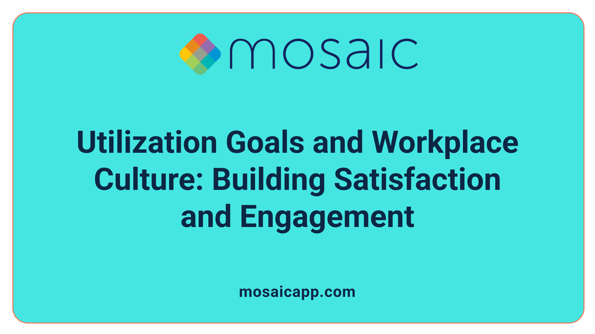 Utilization Goals and Workplace Culture: Building Satisfaction and Engagement