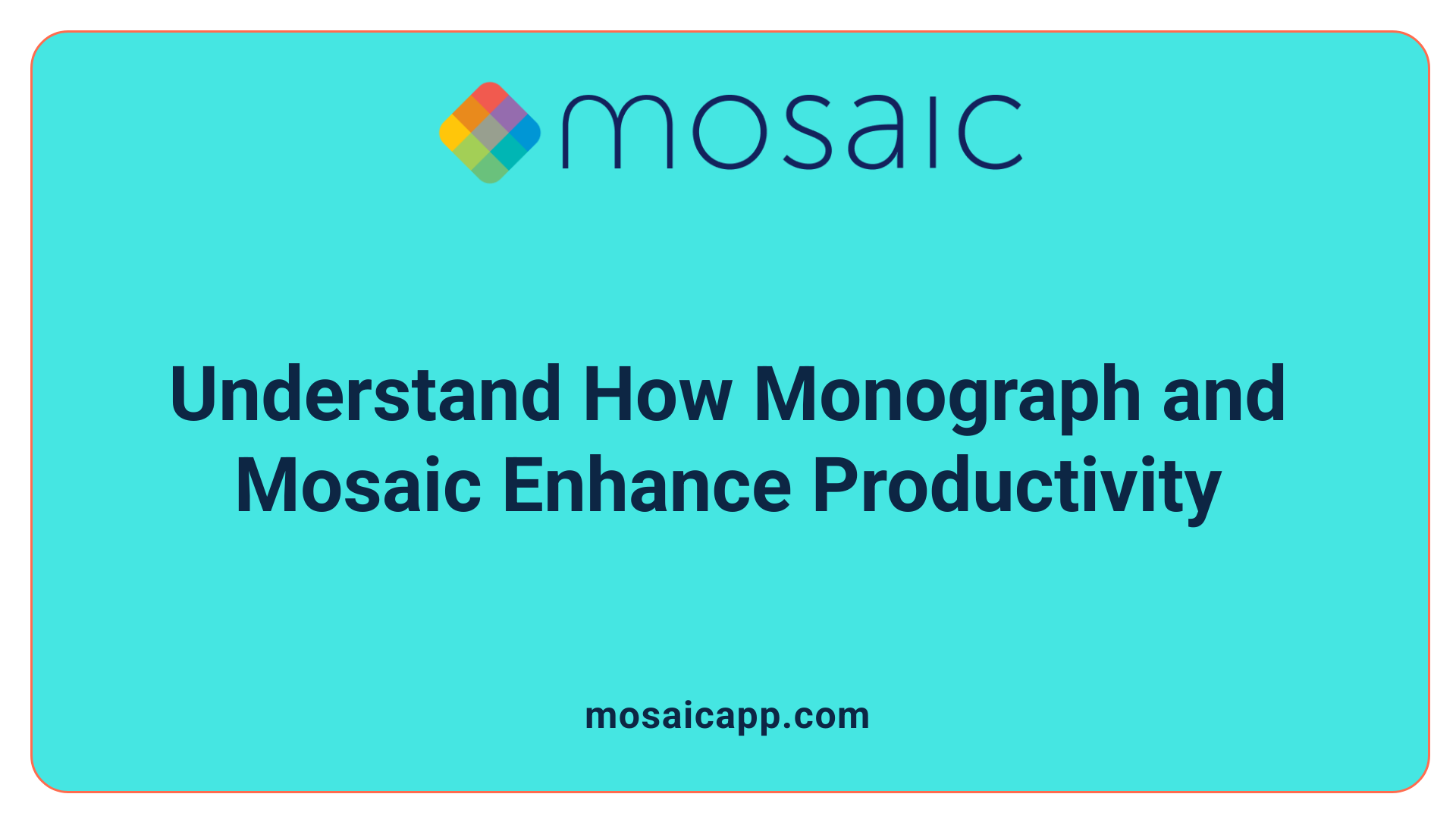 Understand How Monograph and Mosaic Enhance Productivity