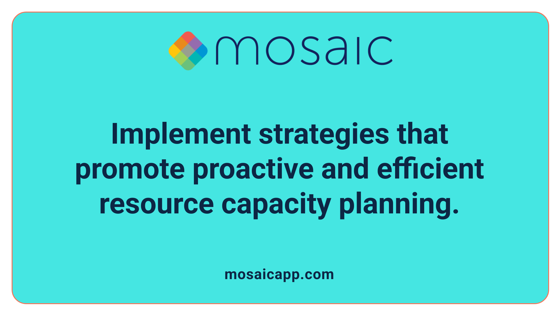 Implement strategies that promote proactive and efficient resource capacity planning.