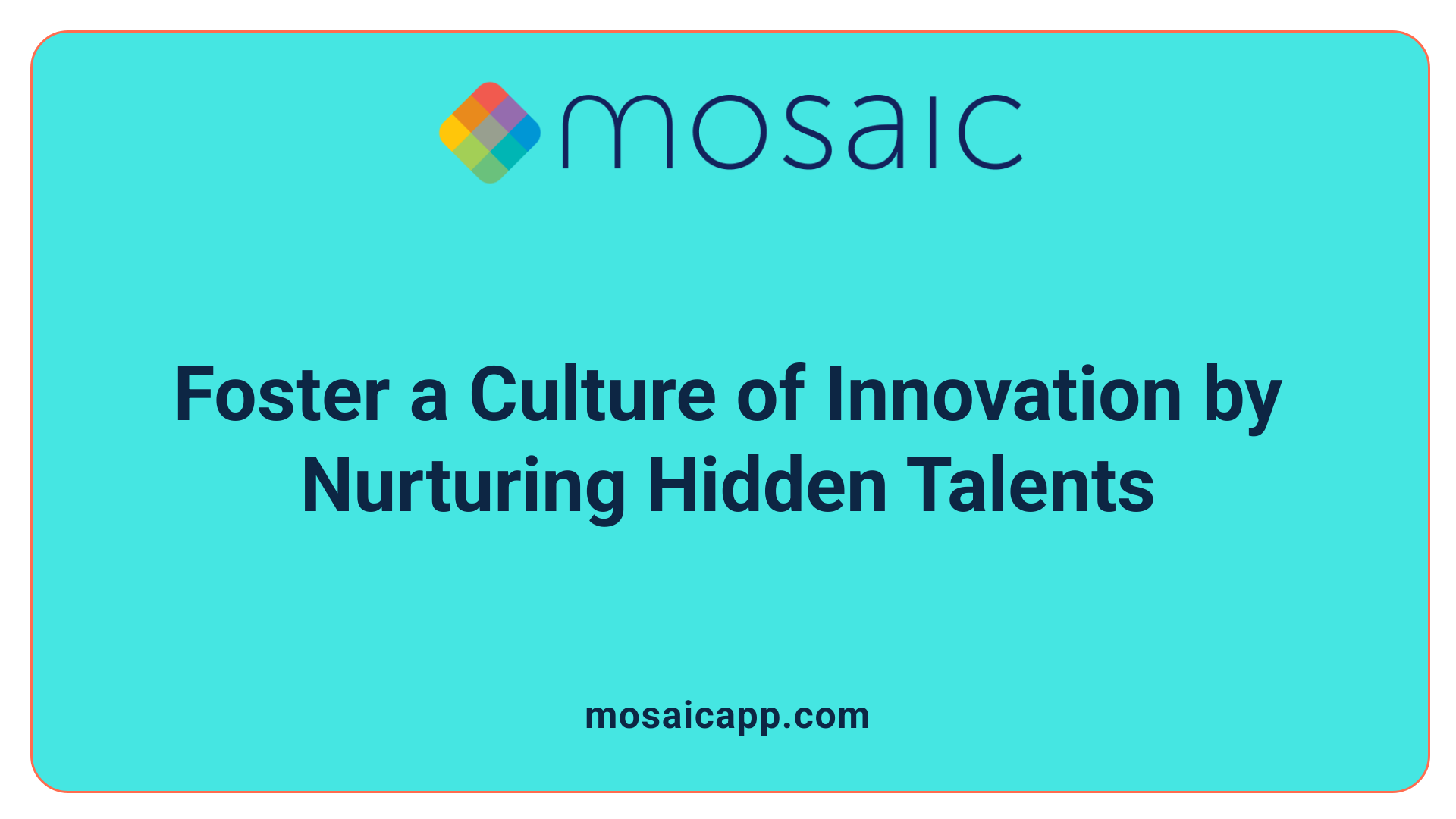 Foster a Culture of Innovation by Nurturing Hidden Talents