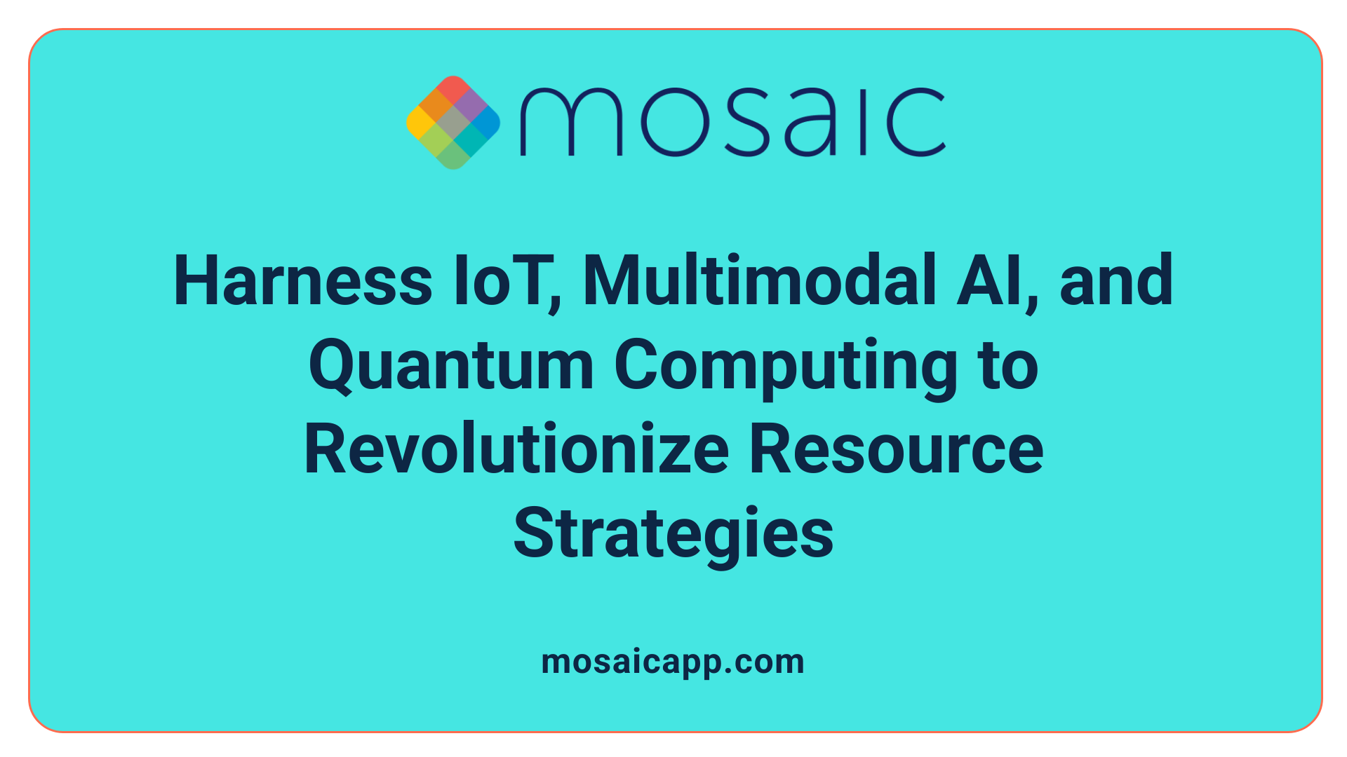 Harness IoT, Multimodal AI, and Quantum Computing to Revolutionize Resource Strategies