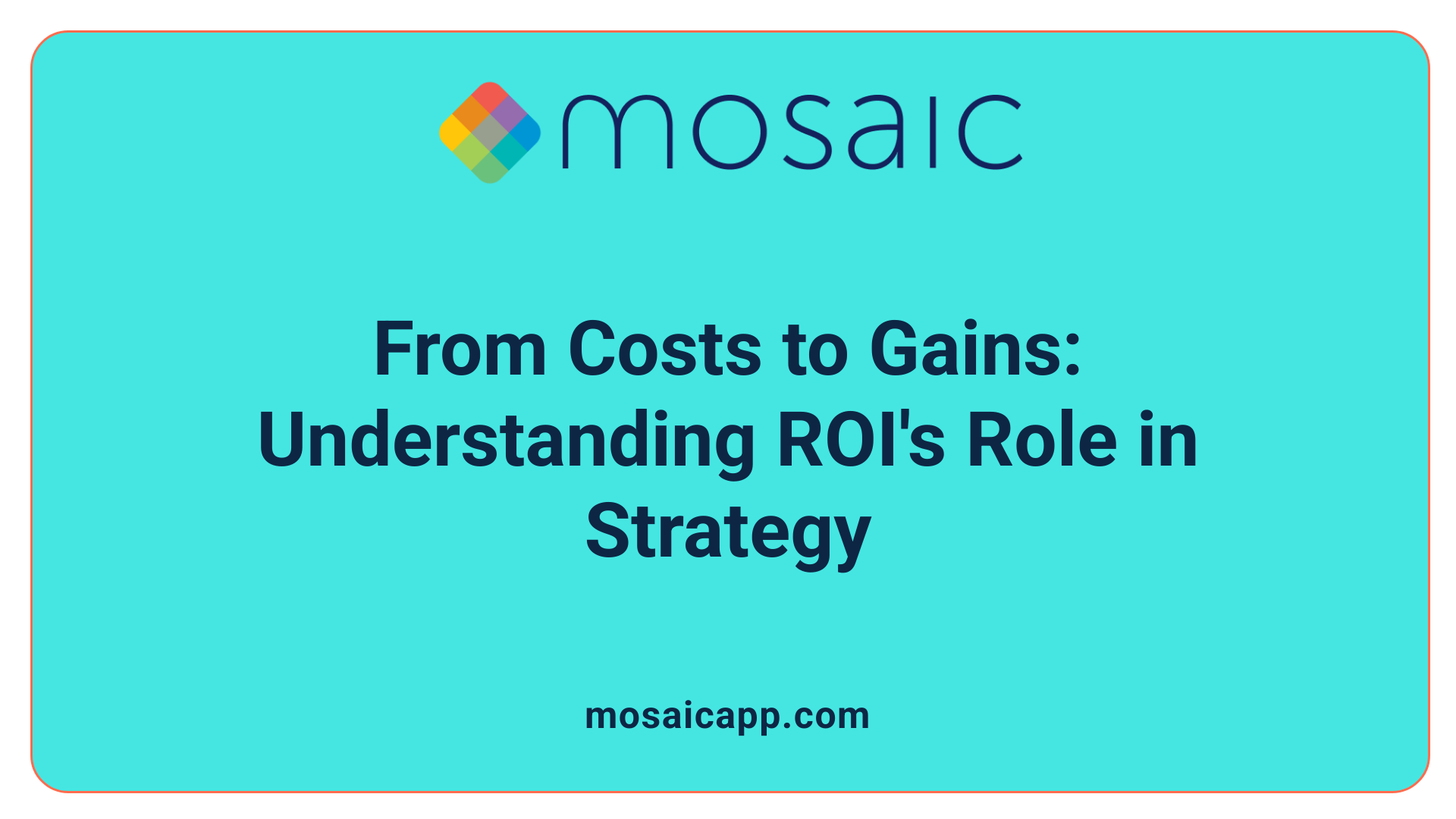 From Costs to Gains: Understanding ROI's Role in Strategy
