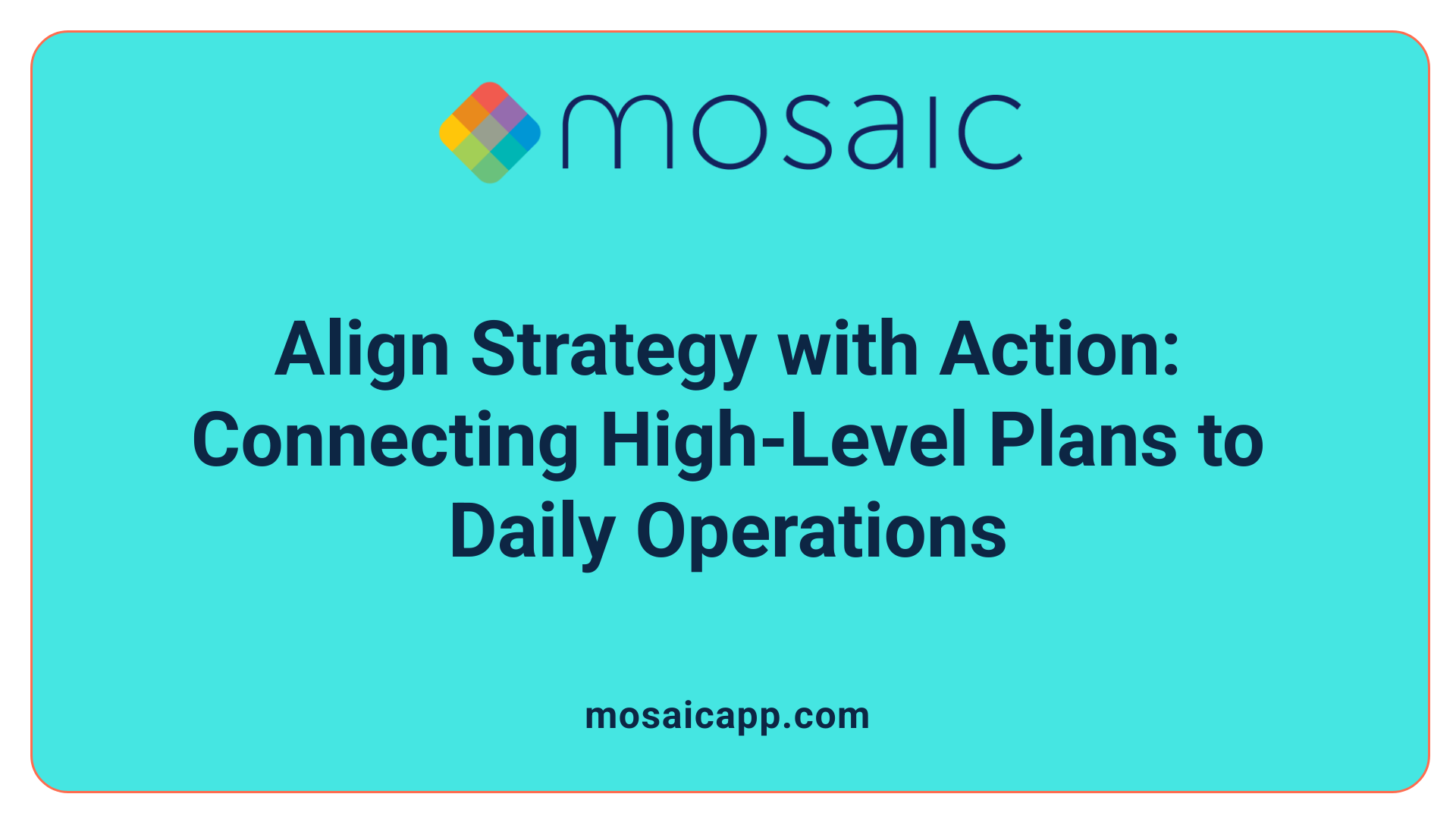 Align Strategy with Action: Connecting High-Level Plans to Daily Operations