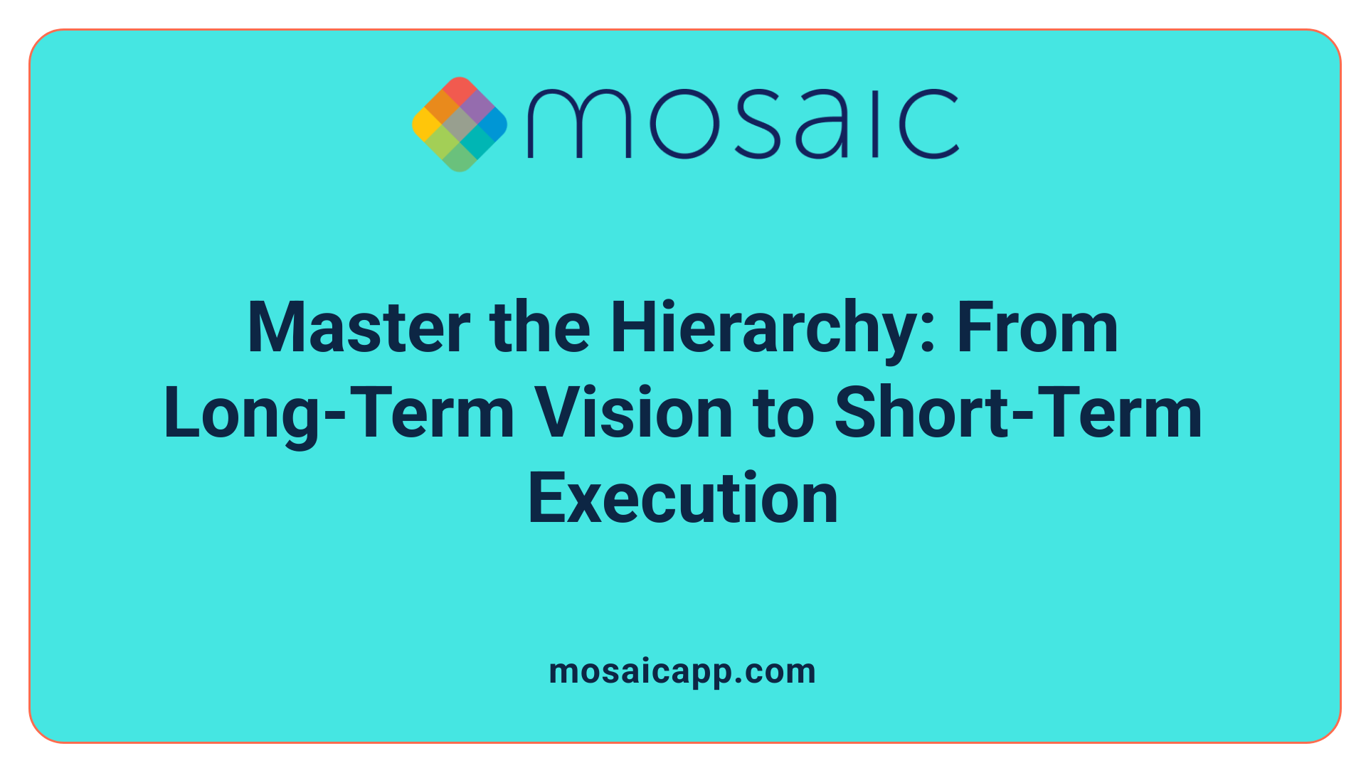 Master the Hierarchy: From Long-Term Vision to Short-Term Execution