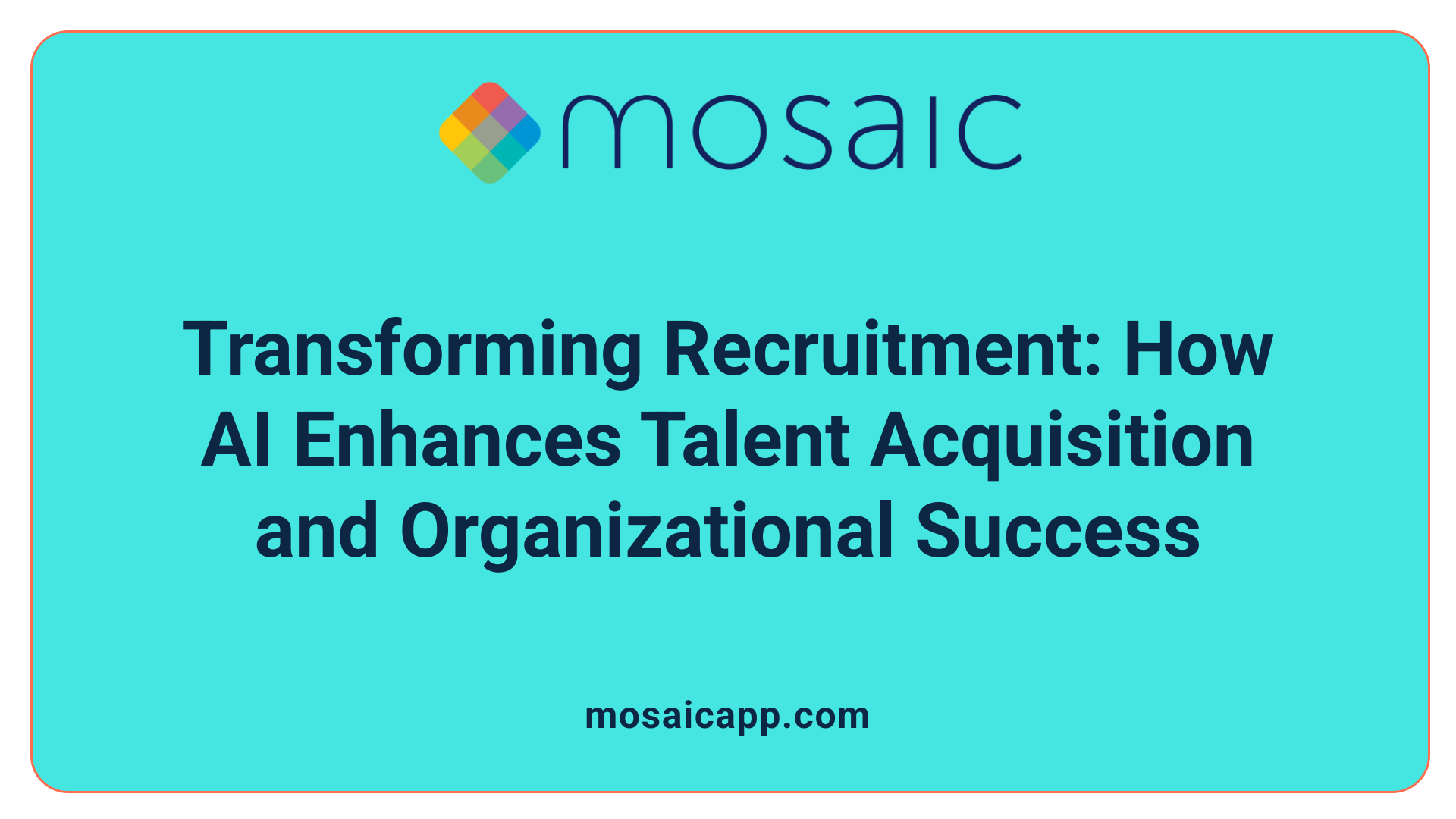 Transforming Recruitment: How AI Enhances Talent Acquisition and Organizational Success