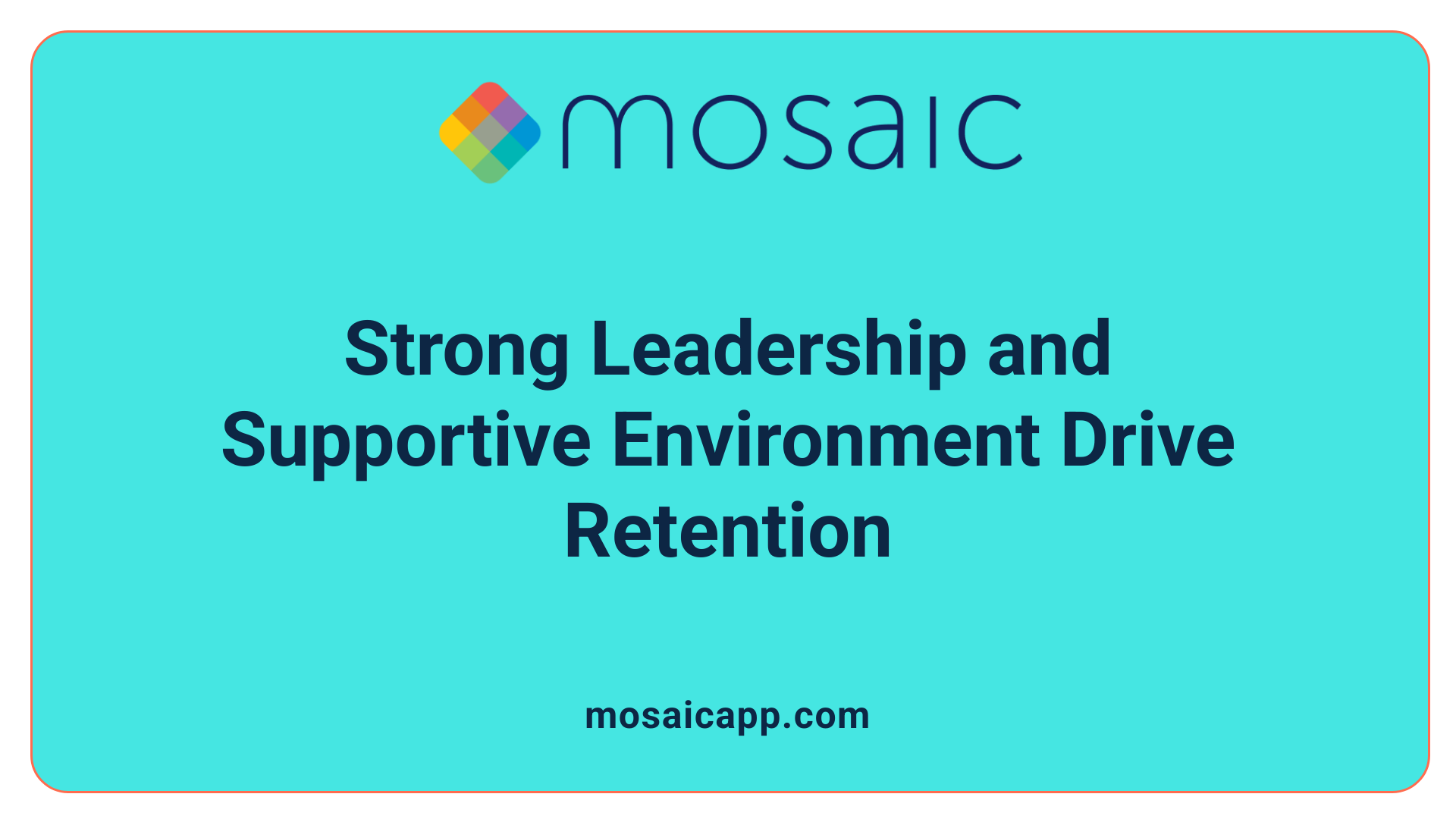 Strong Leadership and Supportive Environment Drive Retention