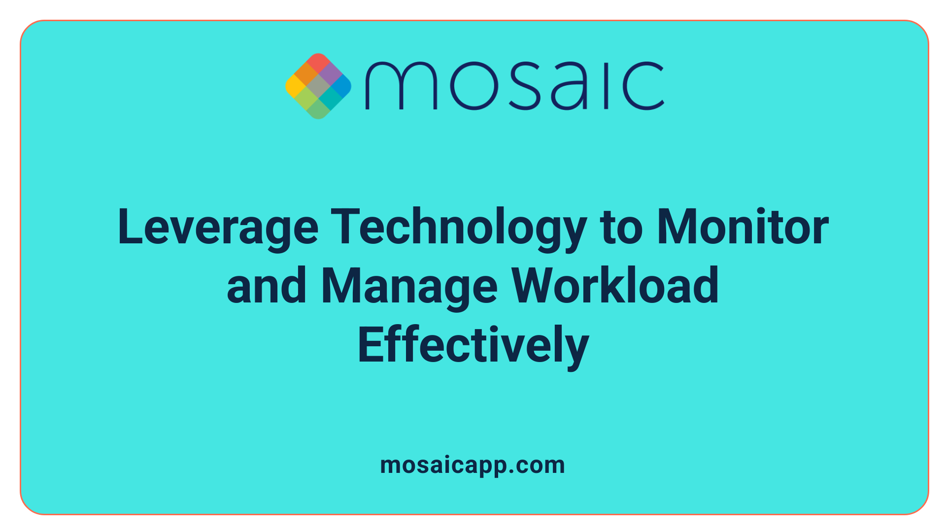 Leverage Technology to Monitor and Manage Workload Effectively