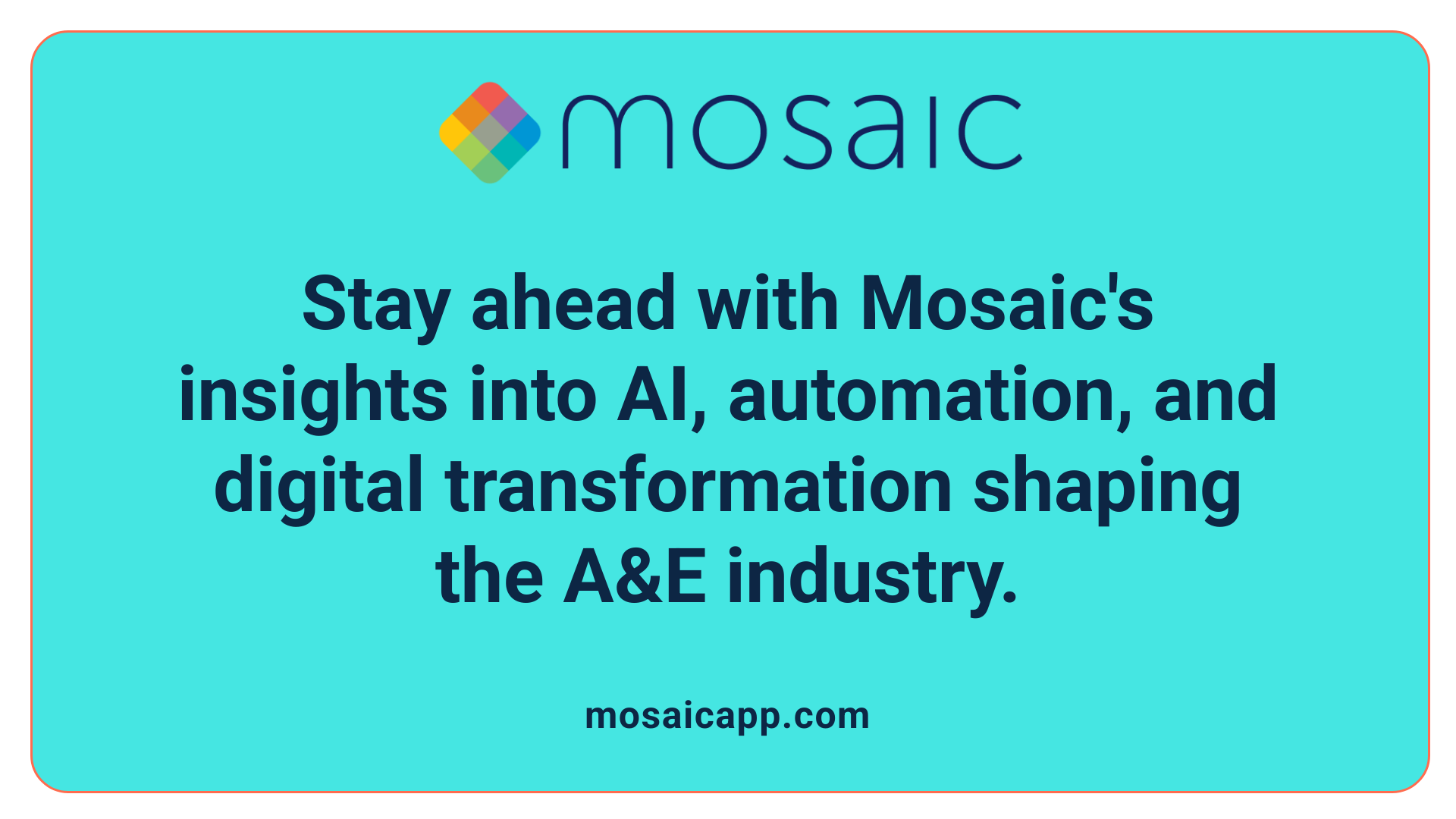 Stay ahead with Mosaic's insights into AI, automation, and digital transformation shaping the A&amp;E industry.