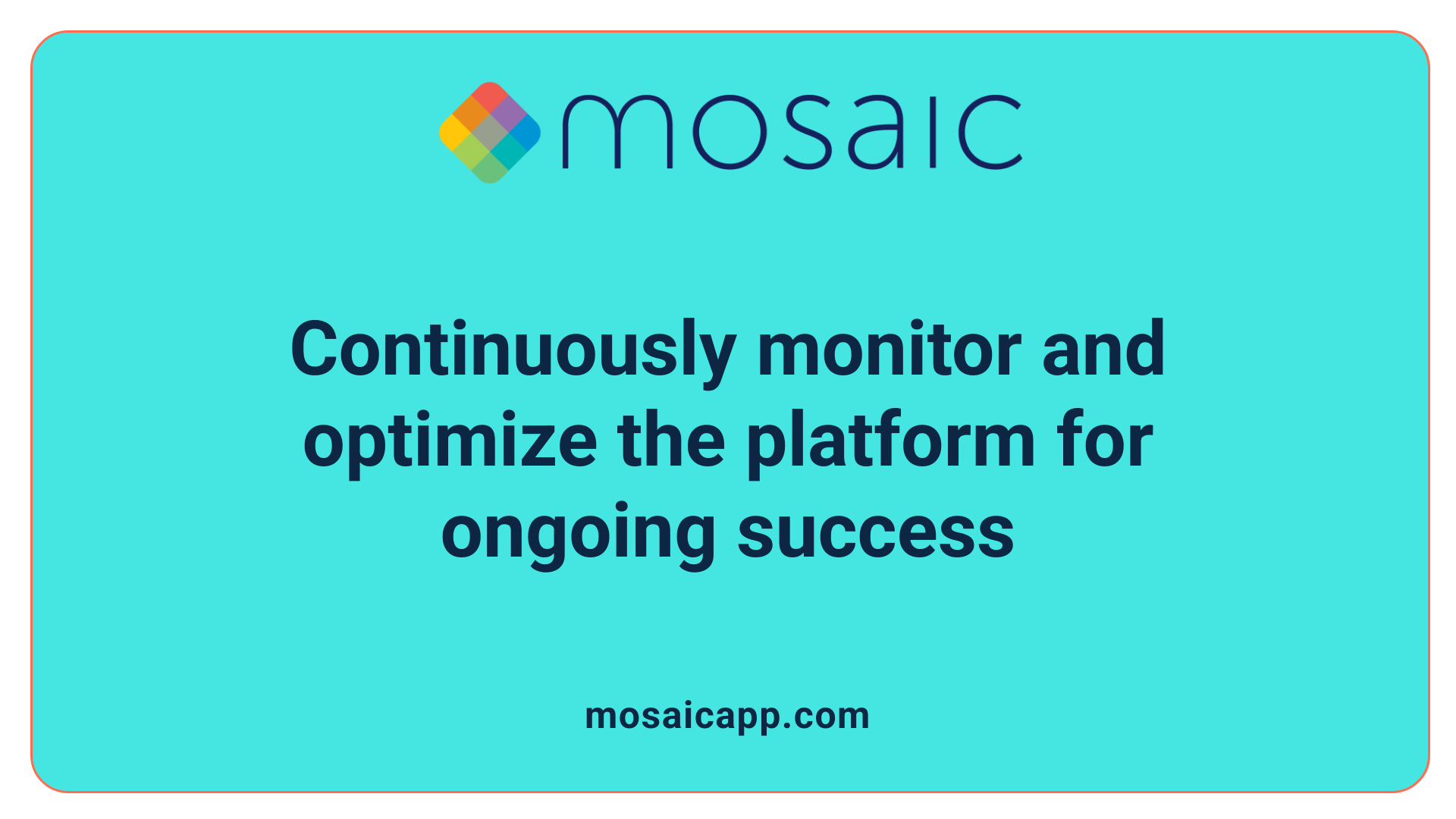 Continuously monitor and optimize the platform for ongoing success