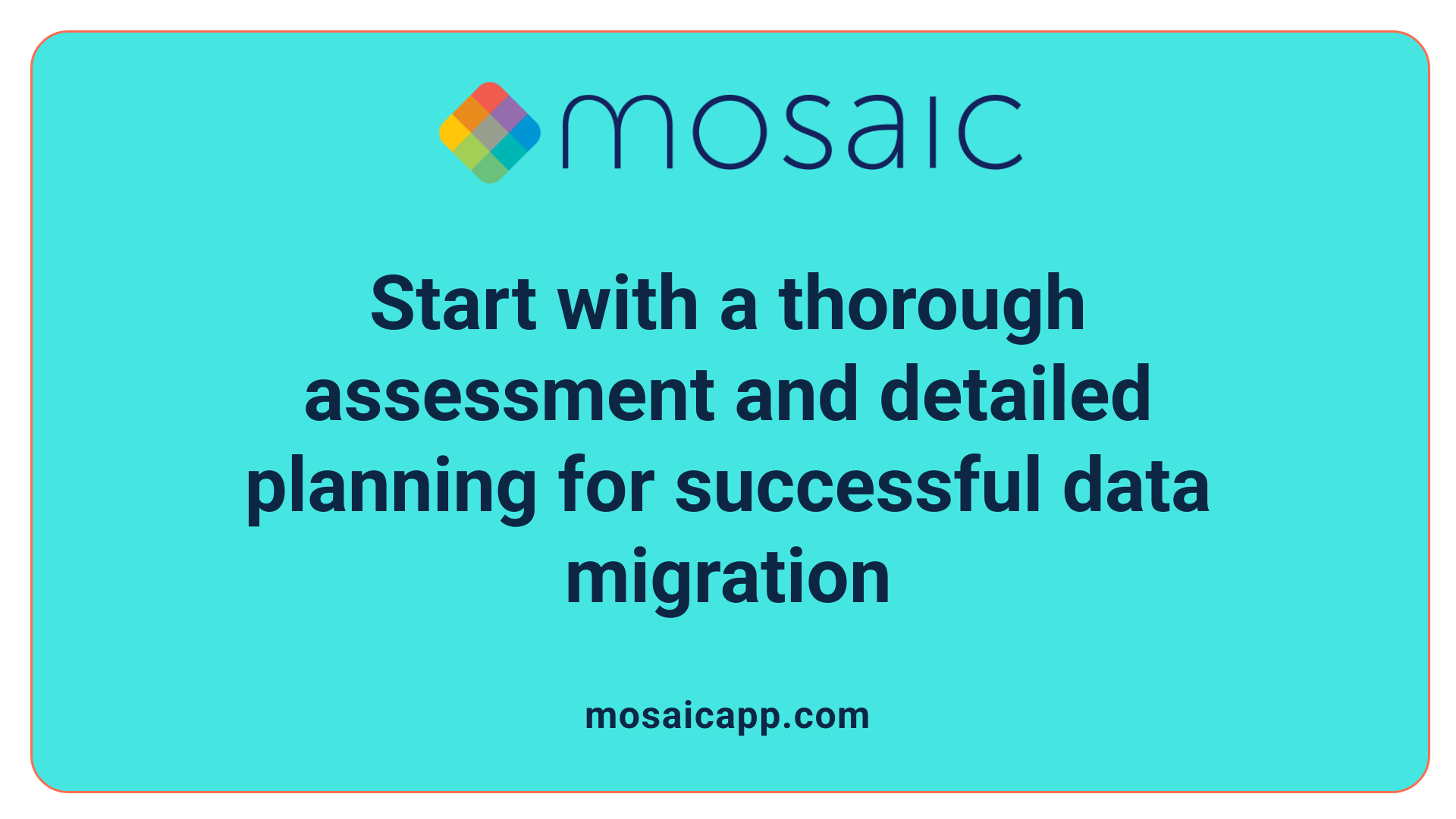 Start with a thorough assessment and detailed planning for successful data migration